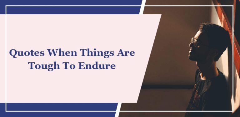 38 Quotes When Things Are Tough To Endure