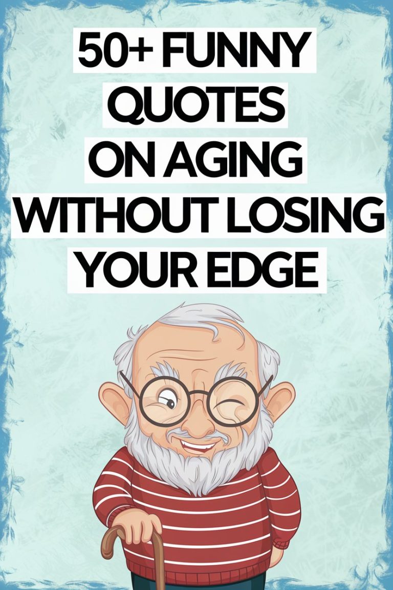 50+ Funny Quotes on Aging Without Losing Your Edge