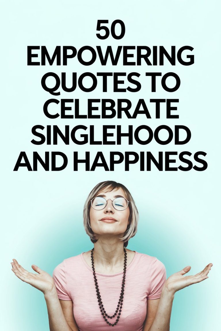 50 Empowering Quotes to Celebrate Singlehood and Happiness