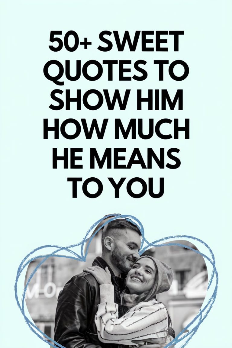 50+ Sweet Quotes to Show Him How Much He Means to You